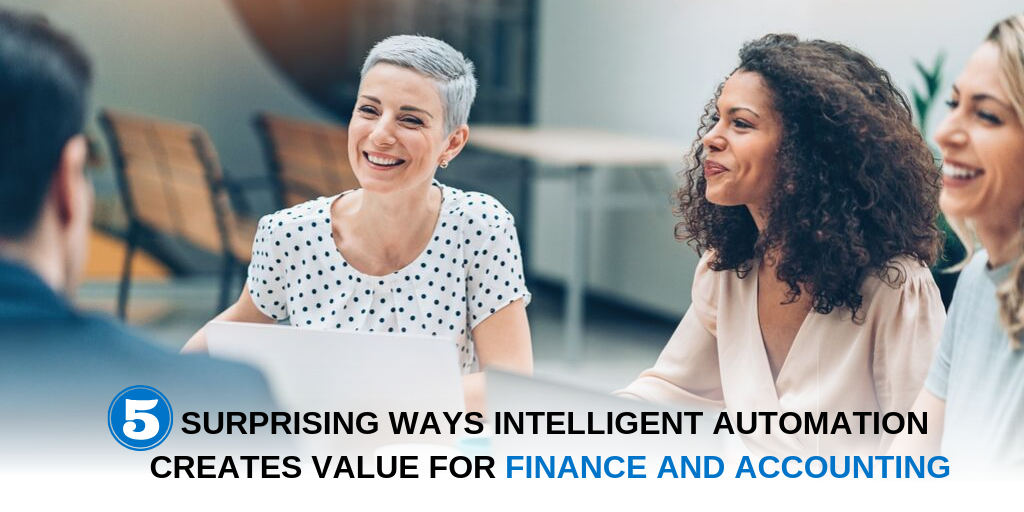 5 Ways Intelligent Automation Creates Value for Finance and Accounting